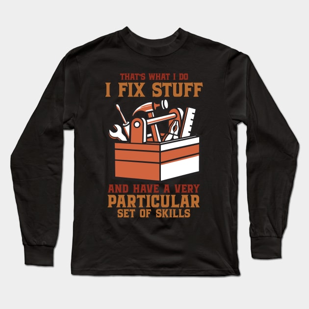 That's What I Do I Fix Stuff for Tradesmen and Tradeswomen Long Sleeve T-Shirt by Graphic Duster